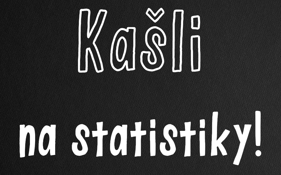 Kašli na statistiky!